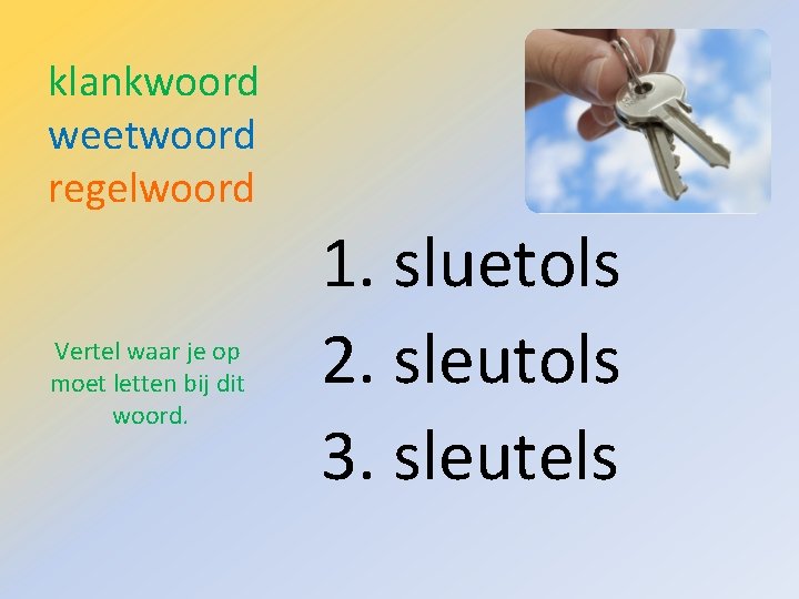 klankwoord weetwoord regelwoord Vertel waar je op moet letten bij dit woord. 1. sluetols