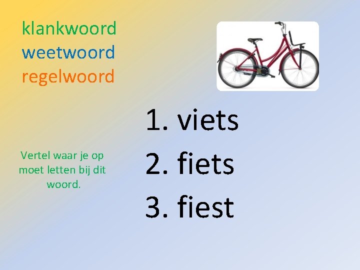 klankwoord weetwoord regelwoord Vertel waar je op moet letten bij dit woord. 1. viets