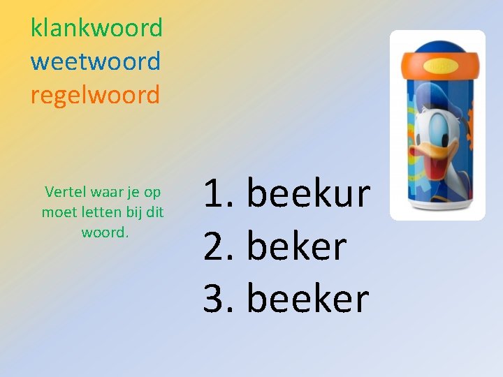 klankwoord weetwoord regelwoord Vertel waar je op moet letten bij dit woord. 1. beekur