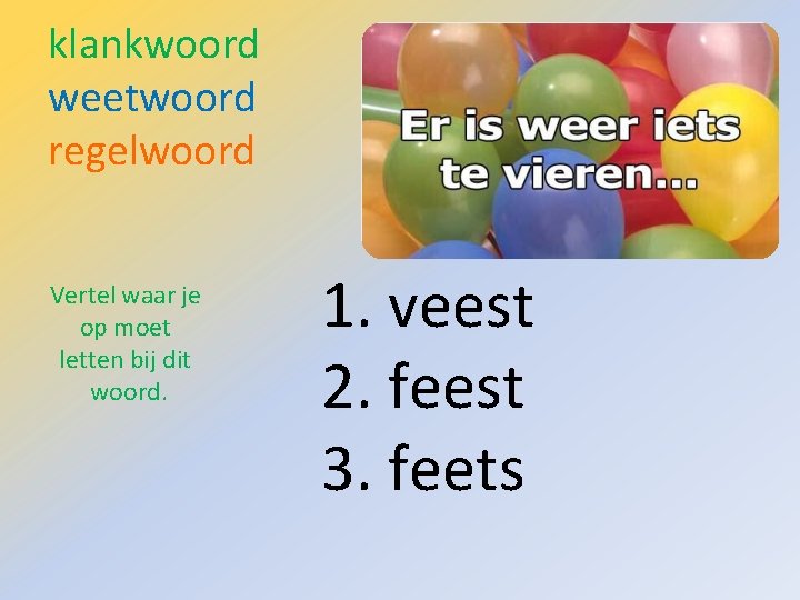 klankwoord weetwoord regelwoord Vertel waar je op moet letten bij dit woord. 1. veest