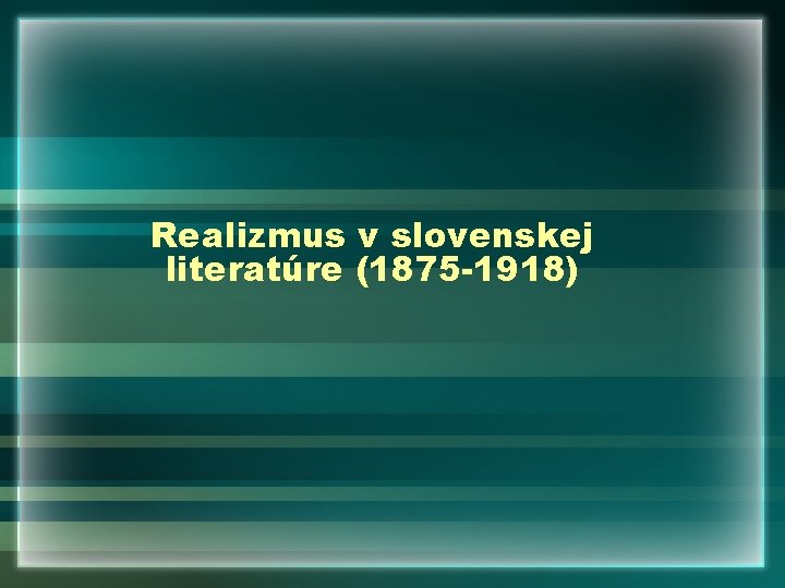 Realizmus v slovenskej literatúre (1875 -1918) 