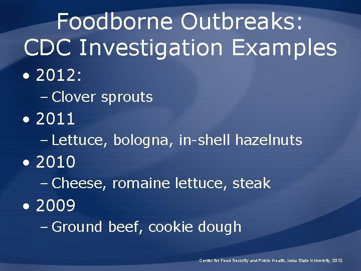 Foodborne Outbreaks: CDC Investigation Examples • 2012: – Clover sprouts • 2011 – Lettuce,