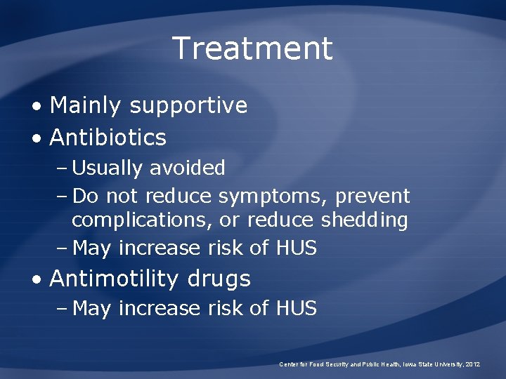 Treatment • Mainly supportive • Antibiotics – Usually avoided – Do not reduce symptoms,