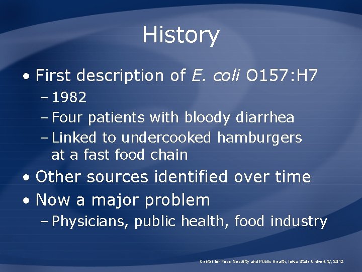 History • First description of E. coli O 157: H 7 – 1982 –