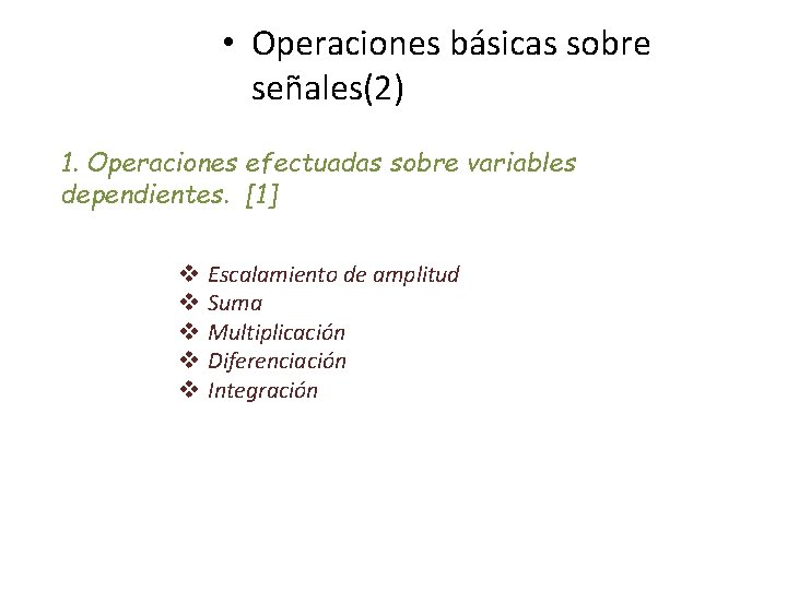  • Operaciones básicas sobre señales(2) 1. Operaciones efectuadas sobre variables dependientes. [1] v