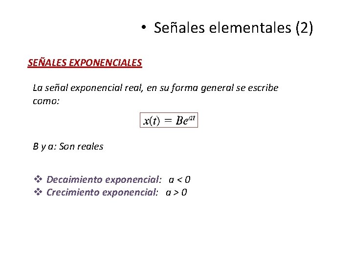  • Señales elementales (2) SEÑALES EXPONENCIALES La señal exponencial real, en su forma