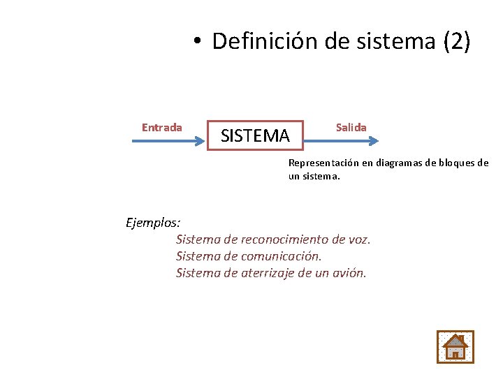  • Definición de sistema (2) Entrada SISTEMA Salida Representación en diagramas de bloques