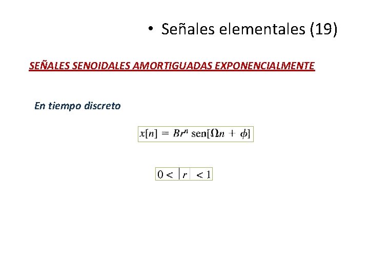  • Señales elementales (19) SEÑALES SENOIDALES AMORTIGUADAS EXPONENCIALMENTE En tiempo discreto 