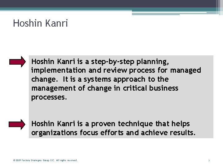 Hoshin Kanri is a step-by-step planning, implementation and review process for managed change. It