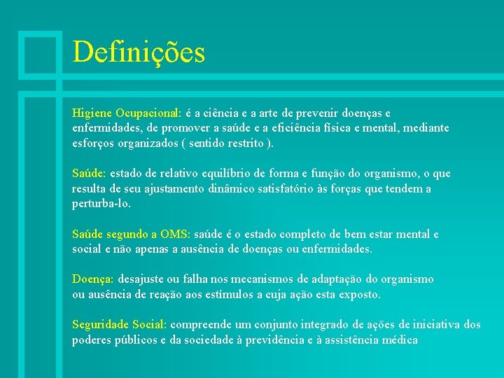 Definições Higiene Ocupacional: é a ciência e a arte de prevenir doenças e enfermidades,