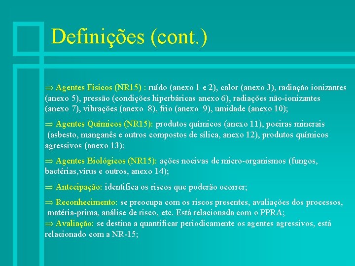 Definições (cont. ) Agentes Físicos (NR 15) : ruído (anexo 1 e 2), calor