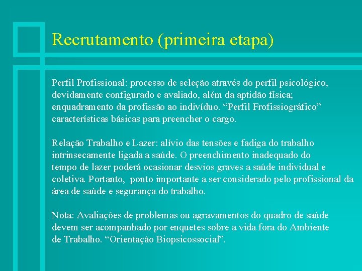 Recrutamento (primeira etapa) Perfil Profissional: processo de seleção através do perfil psicológico, devidamente configurado