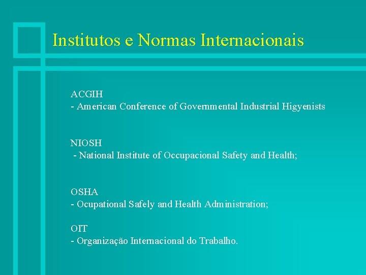 Institutos e Normas Internacionais ACGIH - American Conference of Governmental Industrial Higyenists NIOSH -