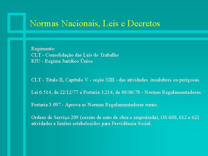 Normas Nacionais, Leis e Decretos Regimento: CLT - Consolidação das Leis do Trabalho RJU