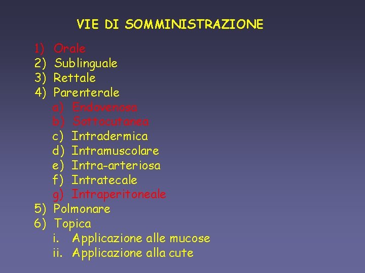 VIE DI SOMMINISTRAZIONE 1) 2) 3) 4) Orale Sublinguale Rettale Parenterale a) Endovenosa b)