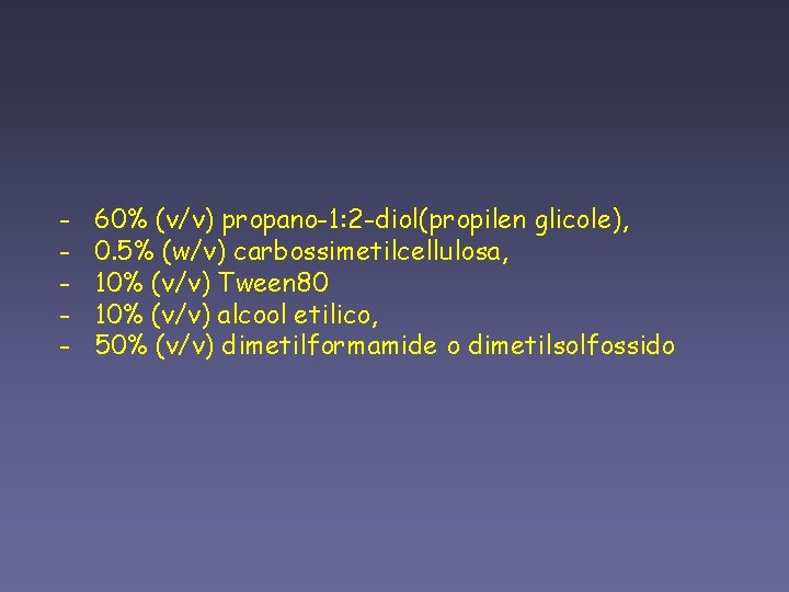 - 60% (v/v) propano-1: 2 -diol(propilen glicole), - 0. 5% (w/v) carbossimetilcellulosa, - 10%