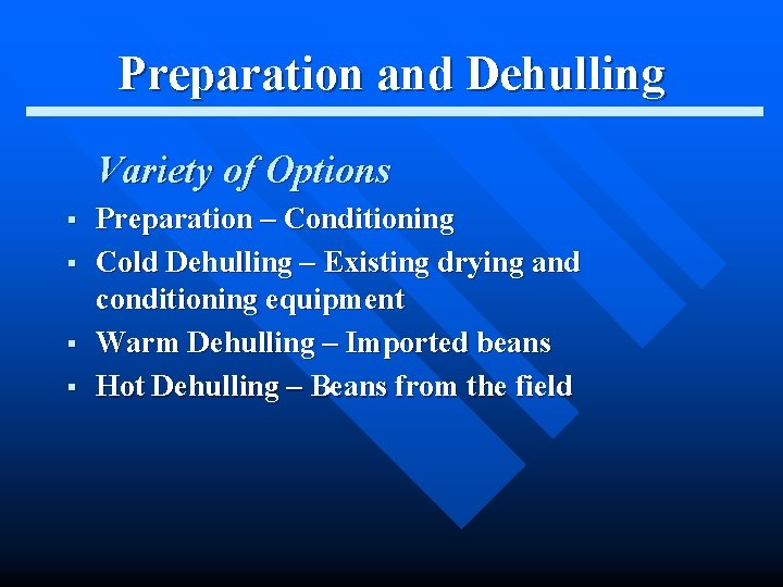 Preparation and Dehulling Variety of Options § § Preparation – Conditioning Cold Dehulling –