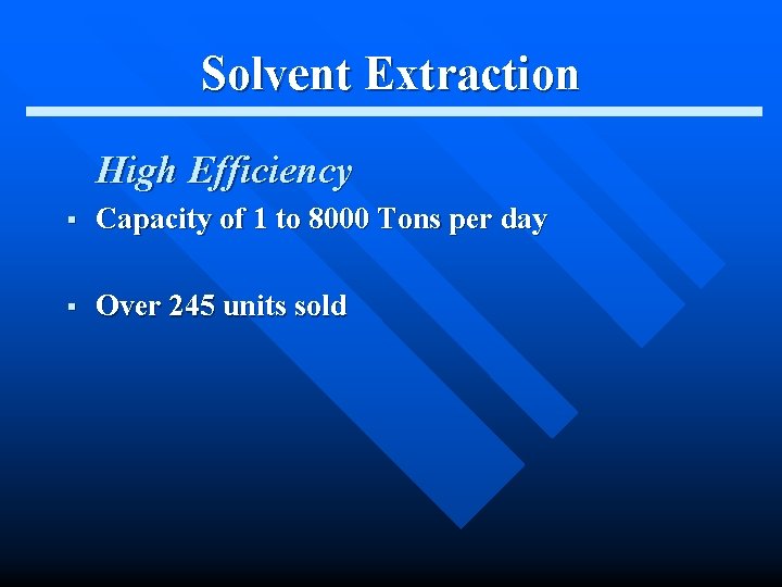 Solvent Extraction High Efficiency § Capacity of 1 to 8000 Tons per day §