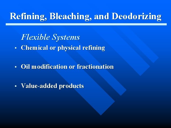 Refining, Bleaching, and Deodorizing Flexible Systems § Chemical or physical refining § Oil modification