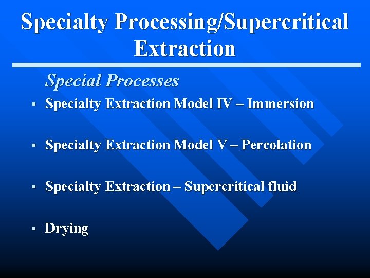 Specialty Processing/Supercritical Extraction Special Processes § Specialty Extraction Model IV – Immersion § Specialty