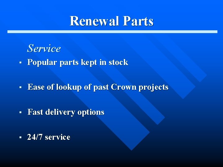 Renewal Parts Service § Popular parts kept in stock § Ease of lookup of