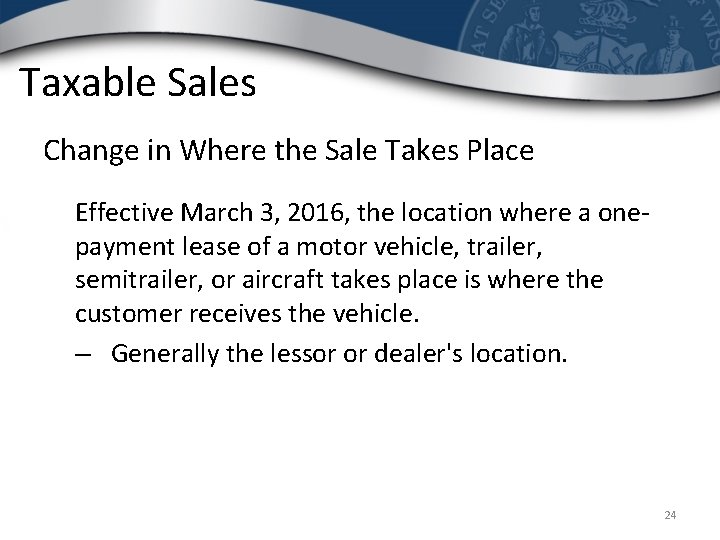 Taxable Sales Change in Where the Sale Takes Place Effective March 3, 2016, the