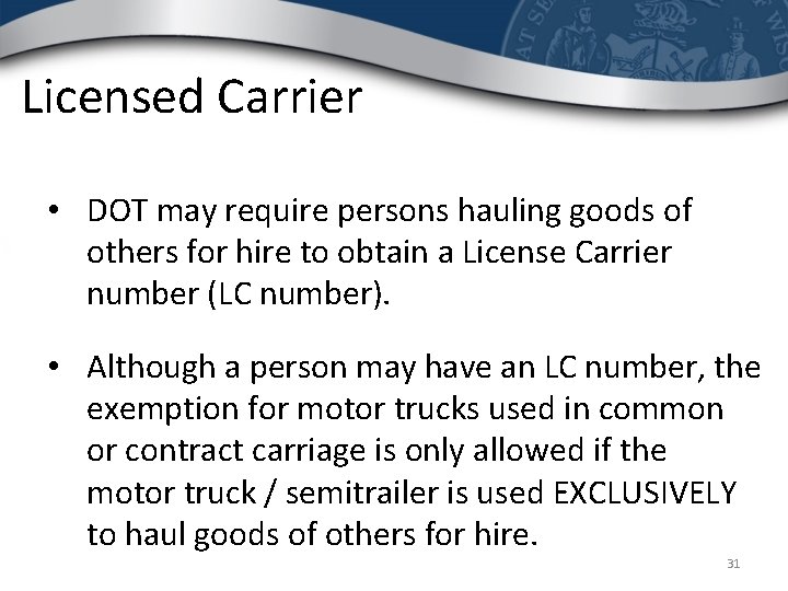 Licensed Carrier • DOT may require persons hauling goods of others for hire to