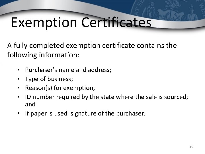 Exemption Certificates A fully completed exemption certificate contains the following information: Purchaser’s name and