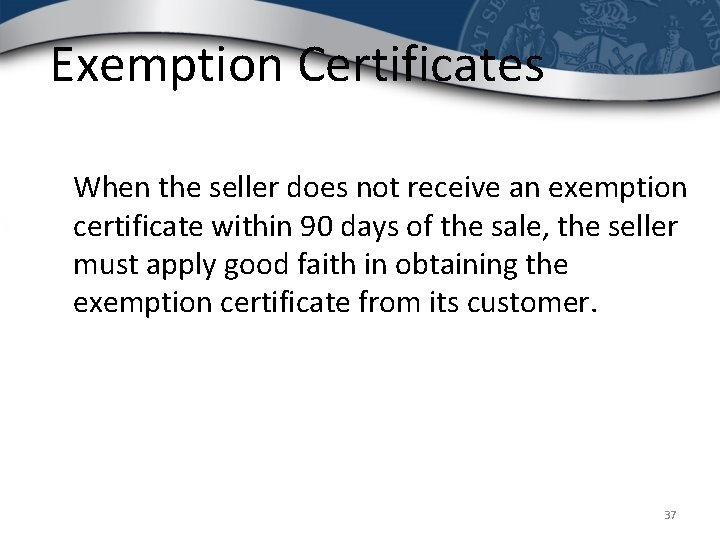 Exemption Certificates When the seller does not receive an exemption certificate within 90 days