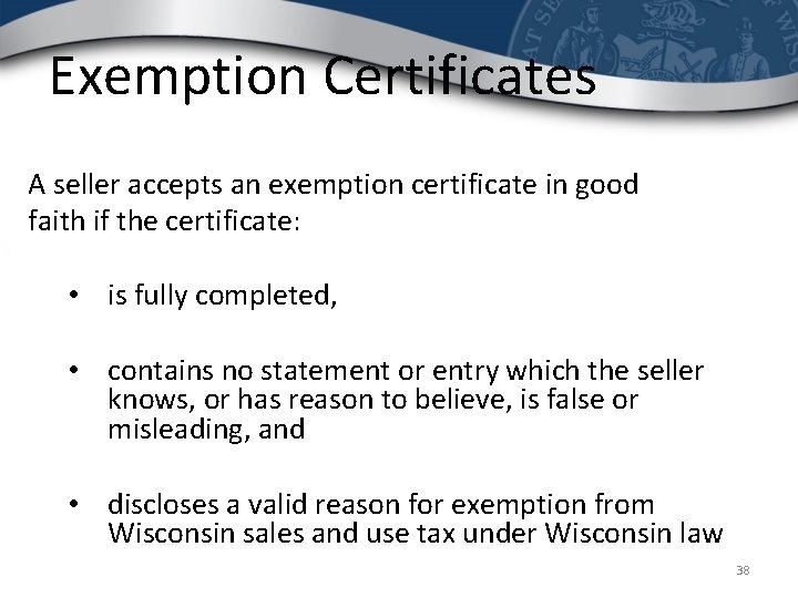 Exemption Certificates A seller accepts an exemption certificate in good faith if the certificate: