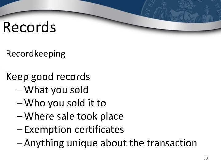 Records Recordkeeping Keep good records – What you sold – Who you sold it