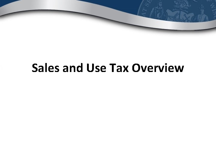 Sales and Use Tax Overview 