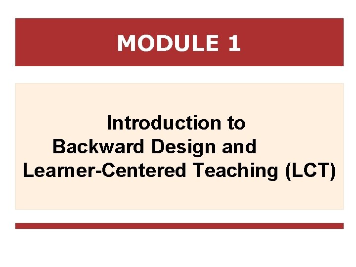 MODULE 1 Introduction to Backward Design and Learner-Centered Teaching (LCT) 