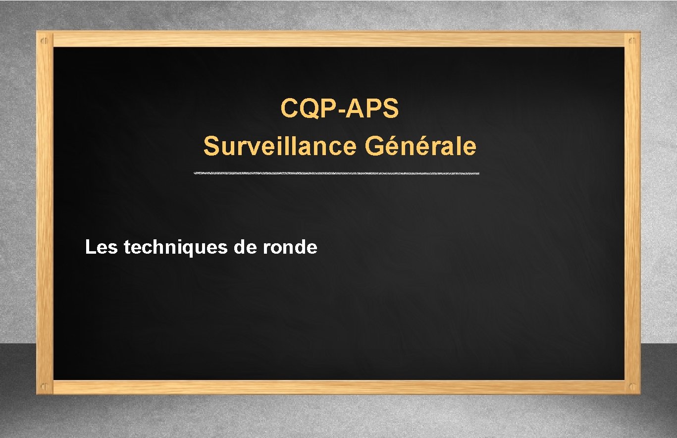 CQP-APS Surveillance Générale Les techniques de ronde 