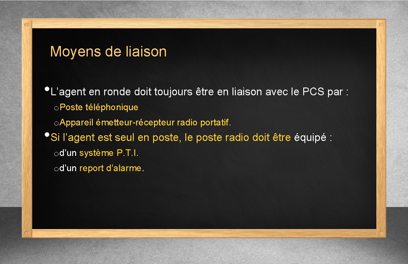 Moyens de liaison • L’agent en ronde doit toujours être en liaison avec le