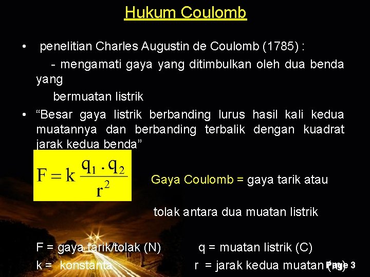 Hukum Coulomb • penelitian Charles Augustin de Coulomb (1785) : - mengamati gaya yang