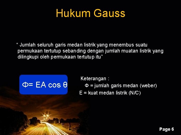 Hukum Gauss “ Jumlah seluruh garis medan listrik yang menembus suatu permukaan tertutup sebanding