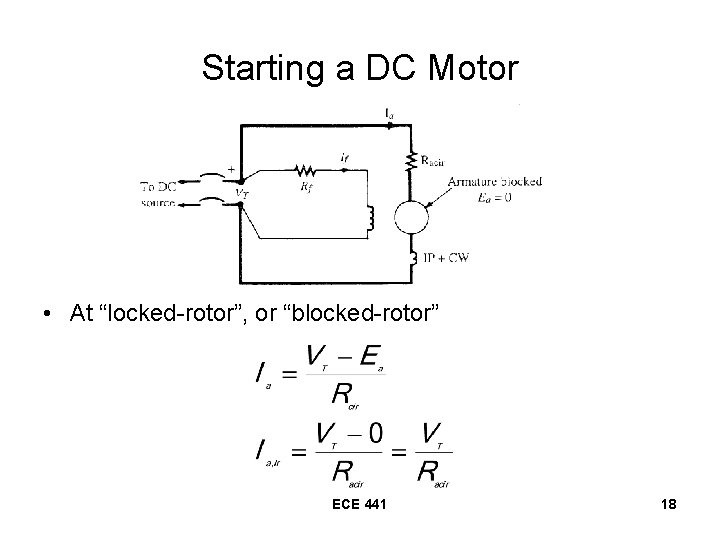 Starting a DC Motor • At “locked-rotor”, or “blocked-rotor” ECE 441 18 