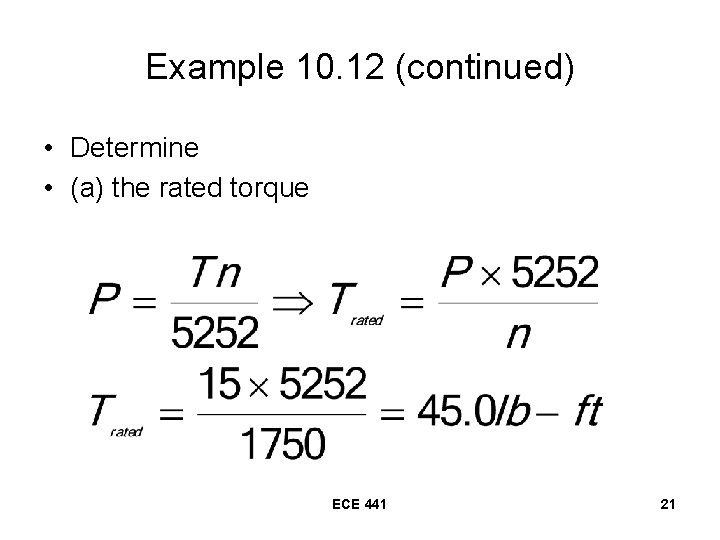Example 10. 12 (continued) • Determine • (a) the rated torque ECE 441 21