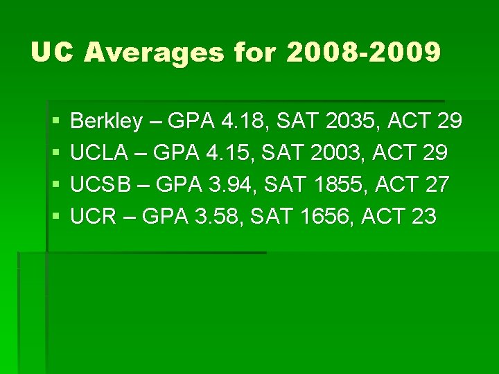 UC Averages for 2008 -2009 § § Berkley – GPA 4. 18, SAT 2035,