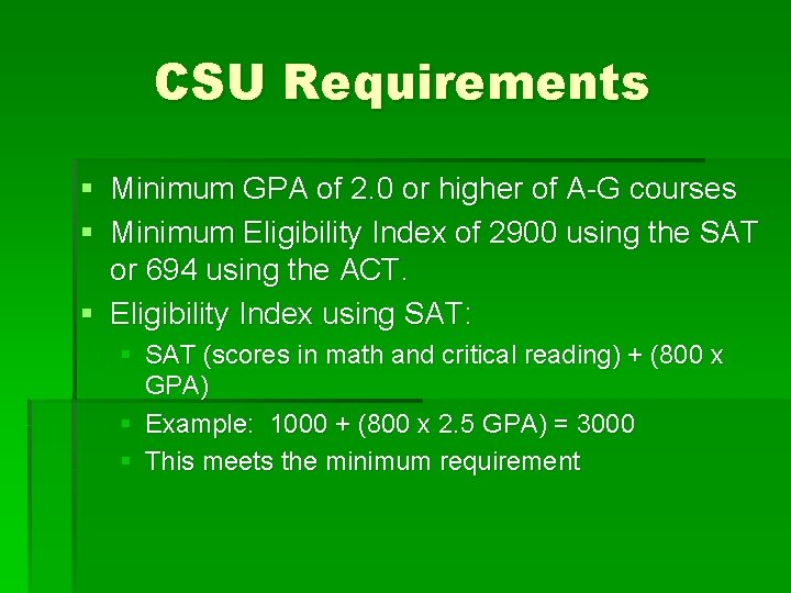 CSU Requirements § Minimum GPA of 2. 0 or higher of A-G courses §