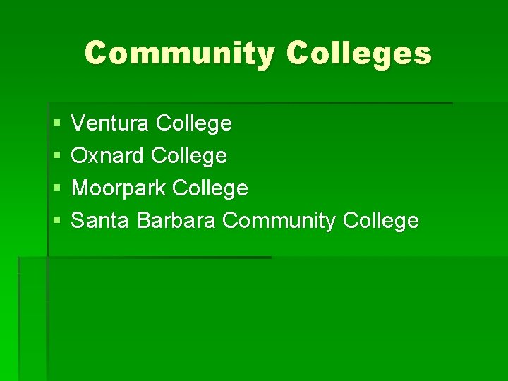 Community Colleges § § Ventura College Oxnard College Moorpark College Santa Barbara Community College