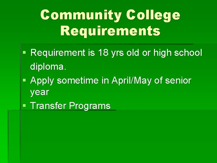 Community College Requirements § Requirement is 18 yrs old or high school diploma. §