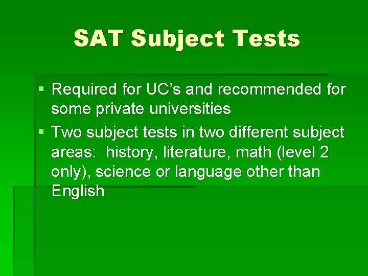 SAT Subject Tests § Required for UC’s and recommended for some private universities §