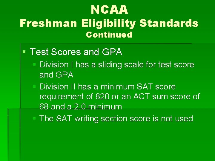 NCAA Freshman Eligibility Standards Continued § Test Scores and GPA § Division I has