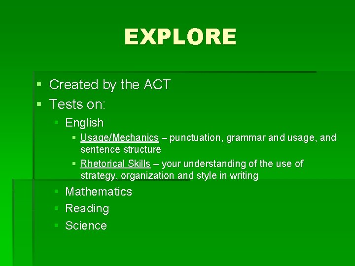 EXPLORE § Created by the ACT § Tests on: § English § Usage/Mechanics –