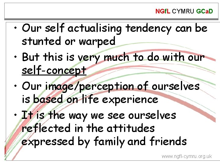 NGf. L CYMRU GCa. D • Our self actualising tendency can be stunted or