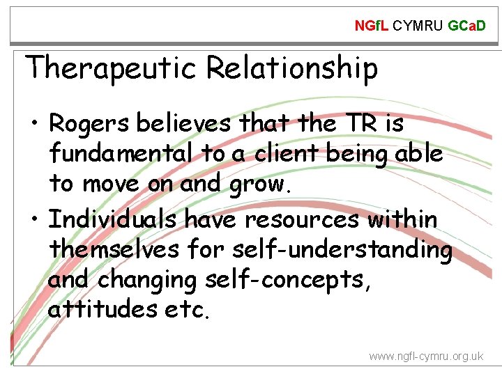 NGf. L CYMRU GCa. D Therapeutic Relationship • Rogers believes that the TR is