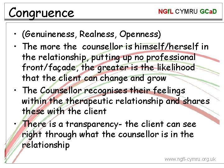 Congruence NGf. L CYMRU GCa. D • (Genuineness, Realness, Openness) • The more the