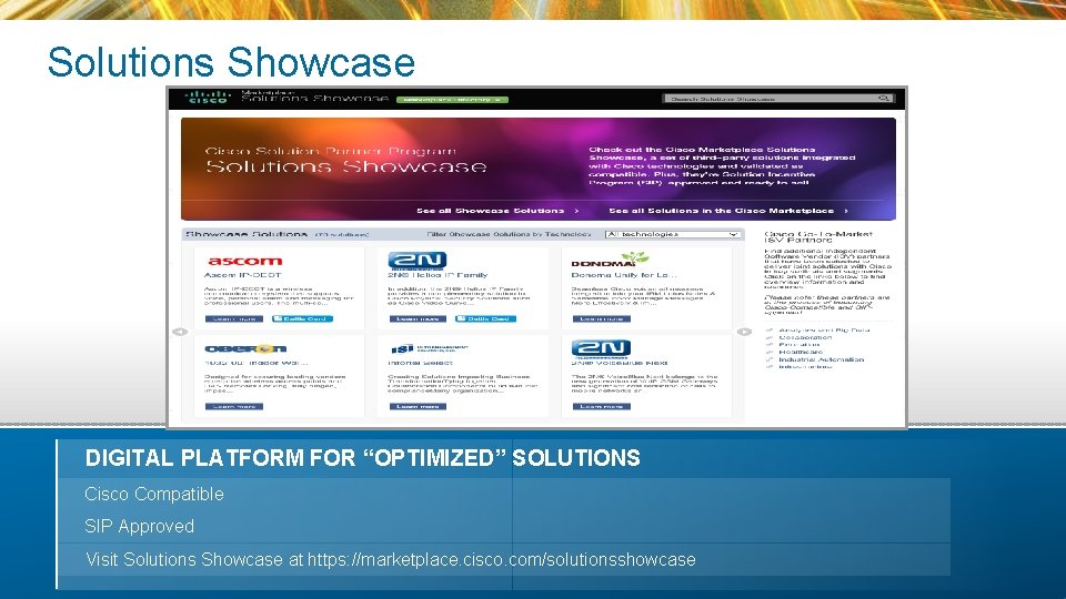 Solutions Showcase DIGITAL PLATFORM FOR “OPTIMIZED” SOLUTIONS Cisco Compatible SIP Approved Visit Solutions Showcase Solutions Showcase DIGITAL PLATFORM FOR “OPTIMIZED” SOLUTIONS Cisco Compatible SIP Approved Visit Solutions Showcase